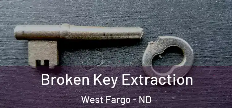 Broken Key Extraction West Fargo - ND