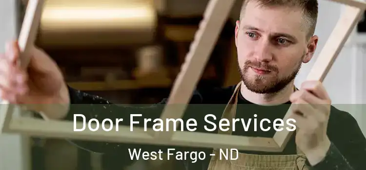  Door Frame Services West Fargo - ND