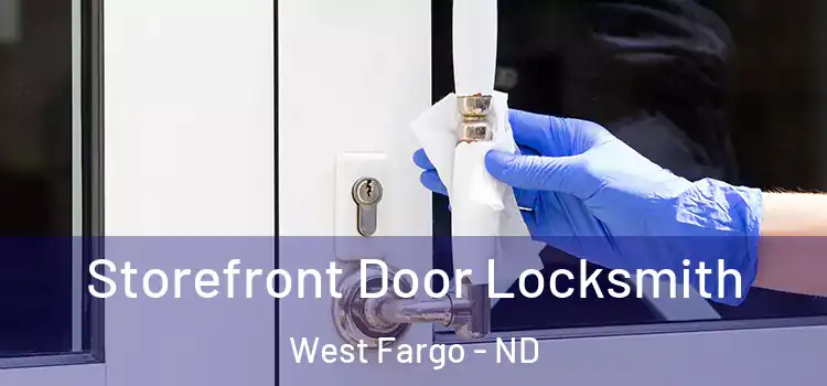  Storefront Door Locksmith West Fargo - ND